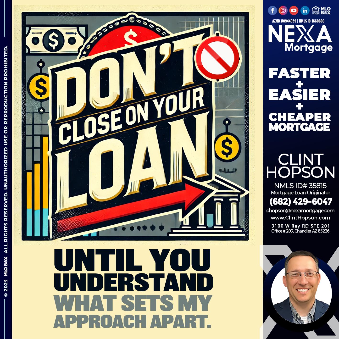 DONT CLOSE YOUR LOAN - Clint Hopson -Mortgage Loan Originator