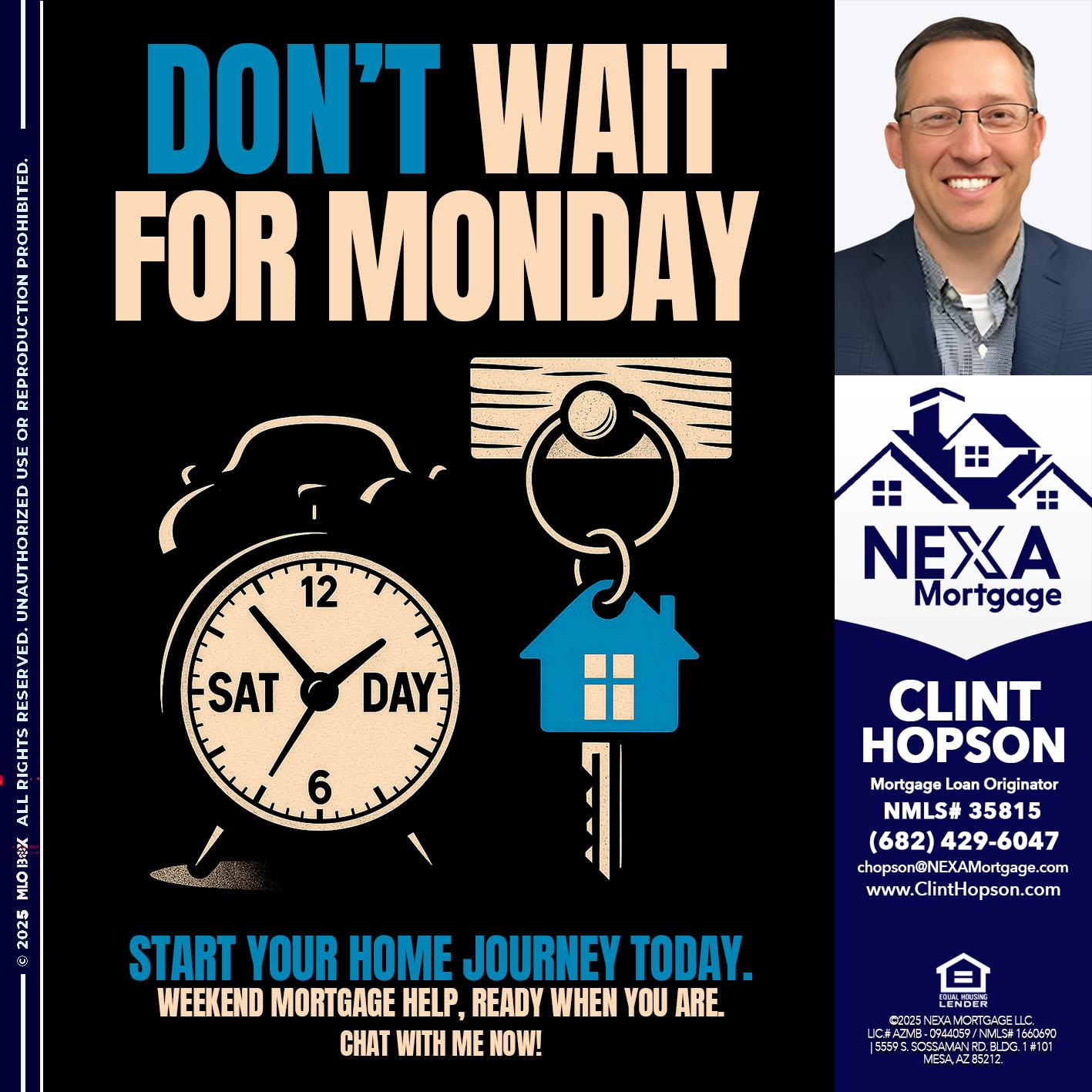 DONT WAIT FOR MONDAY - Clint Hopson -Mortgage Loan Originator